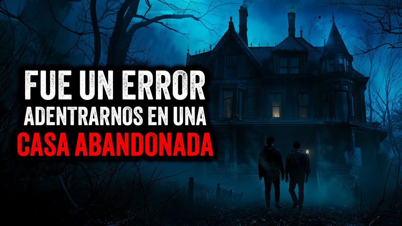 Fue un error adentrarnos en una CASA ABANDONADA / Creepypasta