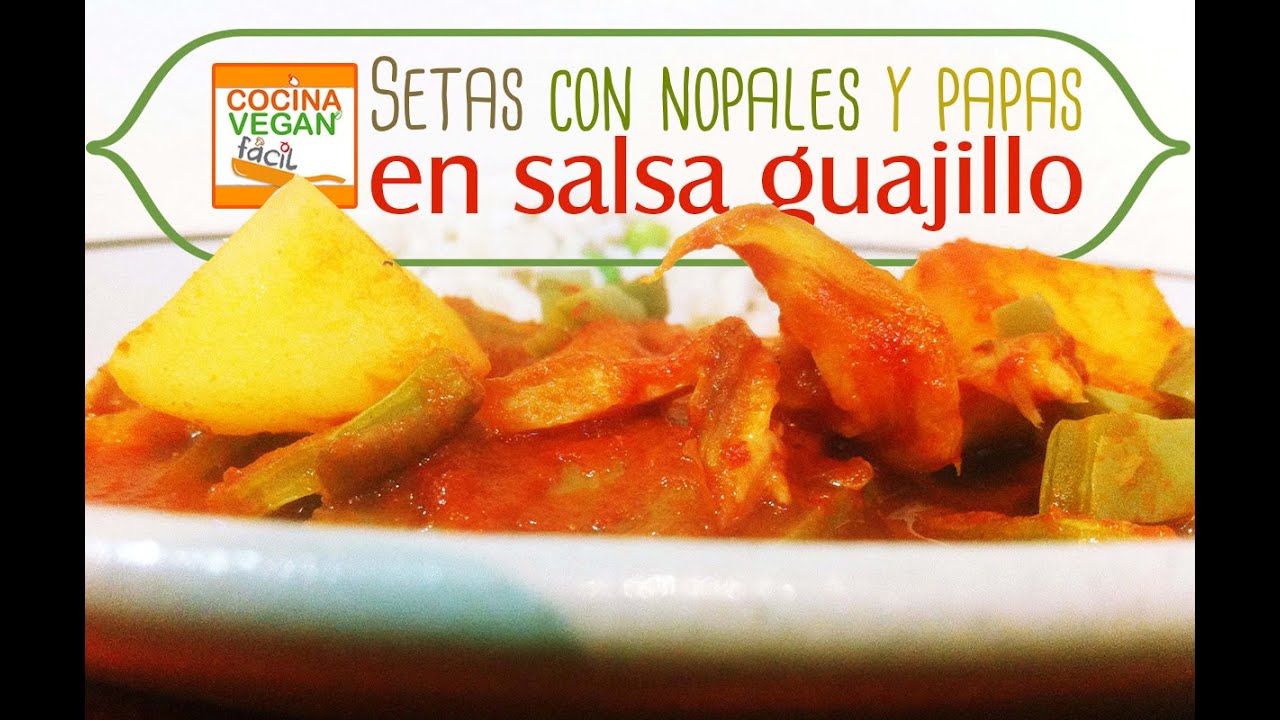 Setas con nopales y papas en salsa guajillo - Cocina Vegan Fácil