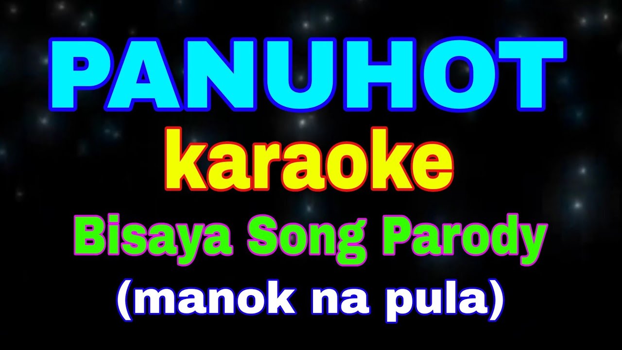 PANUHOT, karaoke, Bisaya Song Parody, (Manok na Pula)