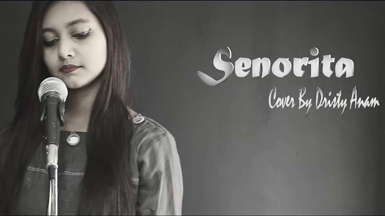 Senorita cover by Dristy Anam. Full HD