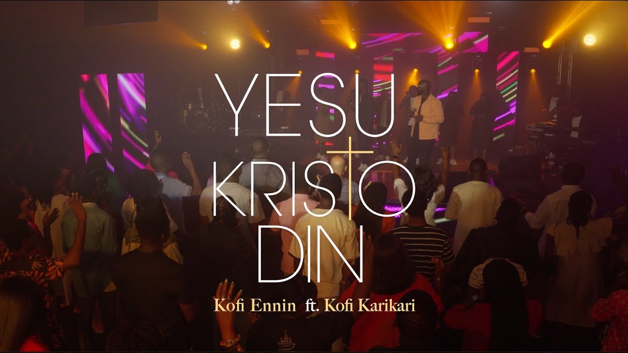 Yesu Kristo Din (live) - Kofi Ennin Ft. Kofi Karikari