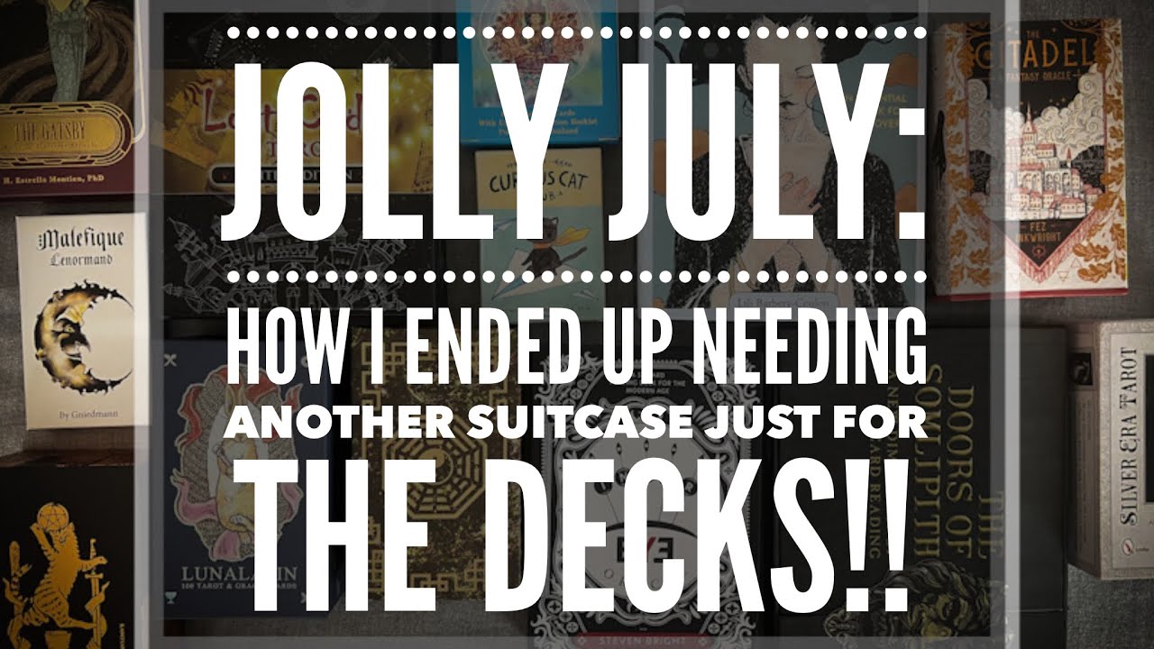 Jolly July: where I have to buy an extra bag just for the new decks!!!