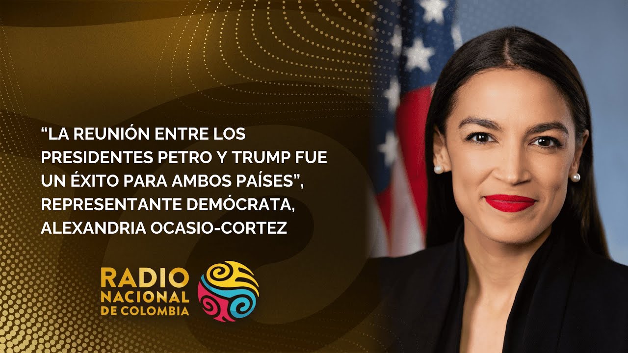 “La reunión entre los presidentes Petro y Trump fue un éxito para ambos países”, Alexandria Ocasio