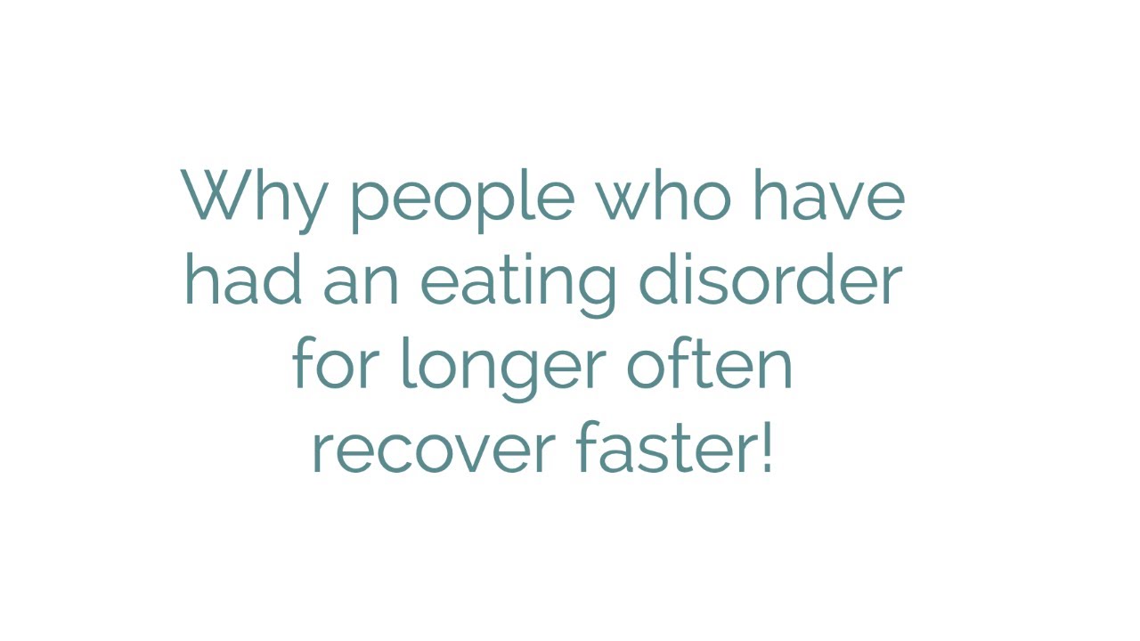 Why people who have had an eating disorder for longer often recover faster!