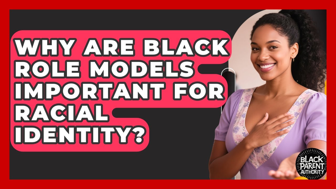 Why Are Black Role Models Important For Racial Identity? - Black Parent Authority