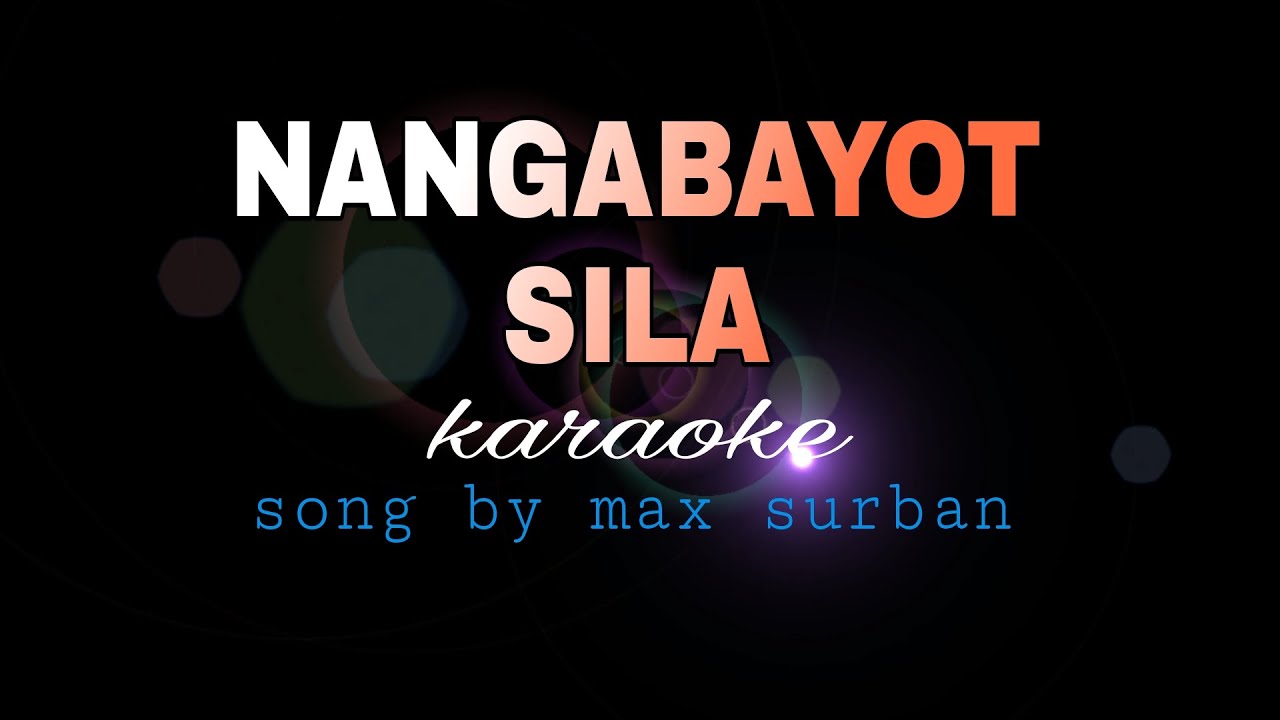 NANGABAYOT SILA max surban karaoke