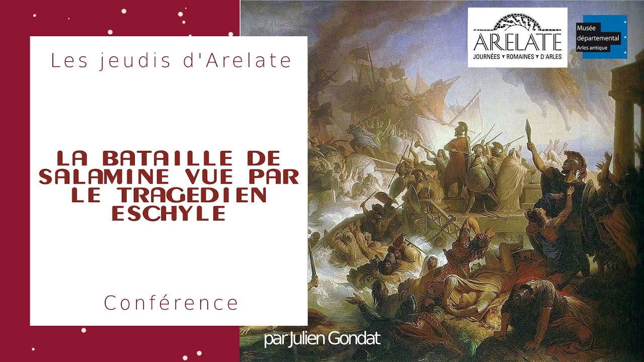 La BATAILLE de SALAMINE vue par le TRAGEDIEN ESCHYLE 👨‍🏫Julien Gondat 📅19.12.24📙Les jeudis d'Arelate