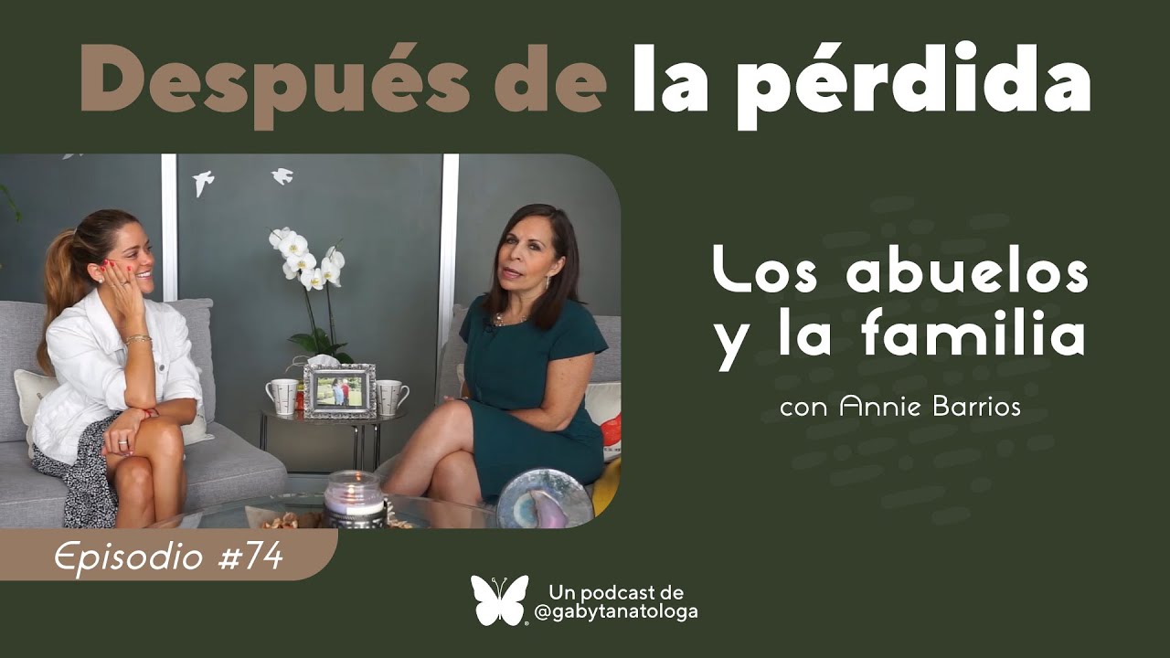 Los abuelos y la familia | Podcast | T5e5 | Gaby Tanatóloga con Annie Barrios
