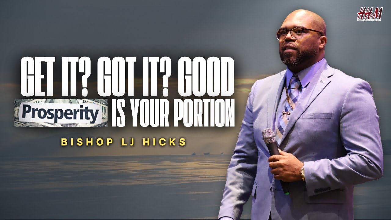 Get It ? Got It ? Good | Prosperity Is Your Portion - Bishop LJ Hicks