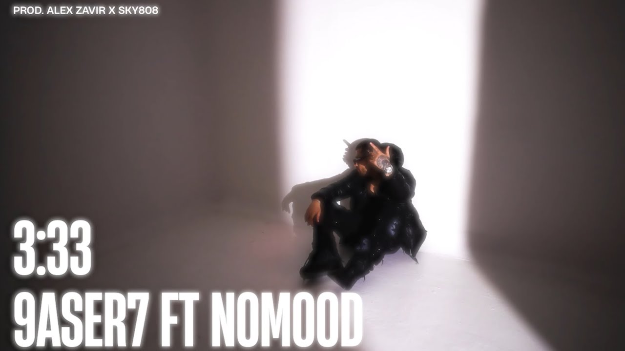 8-. 9ASER7 3 : 3 3 🕰️ FT @Nomood (PROD. @alex_zavir X @sky808beats5)