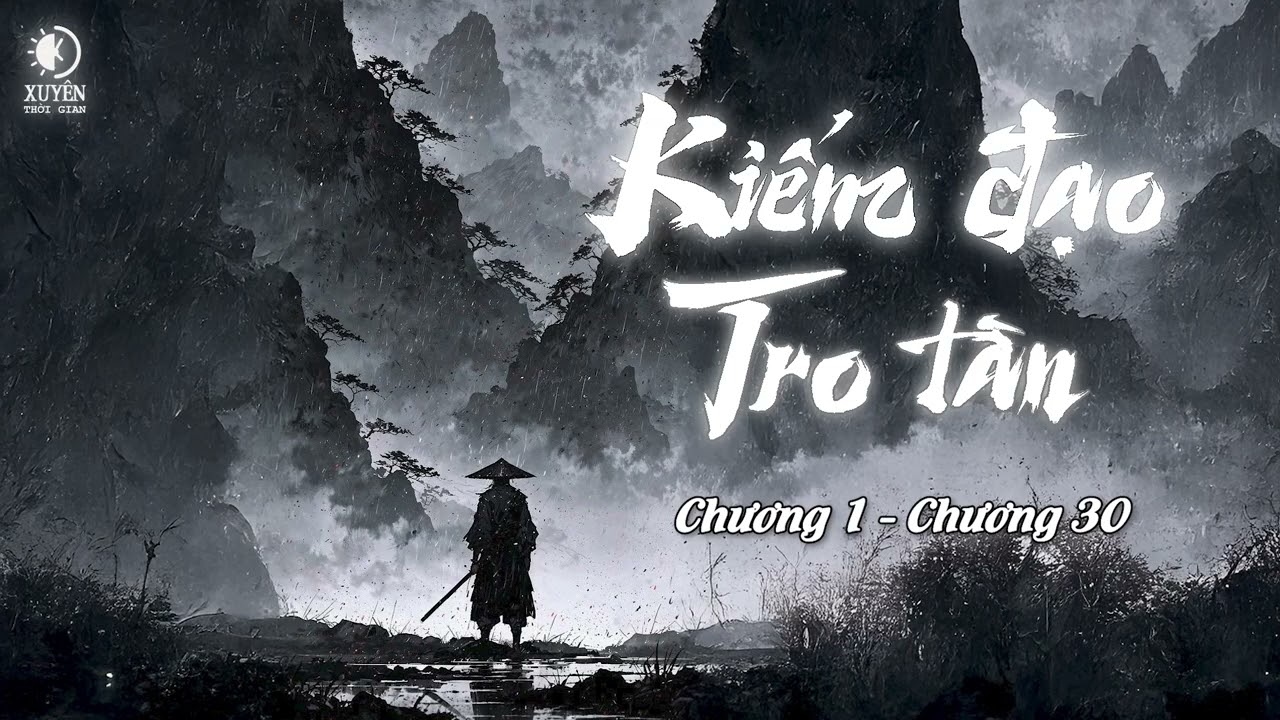 Kiếm Đạo Tro Tàn| Tập 1 (Siêu Clip): Chương 1 - Chương 30 | Xuyên Thời gian