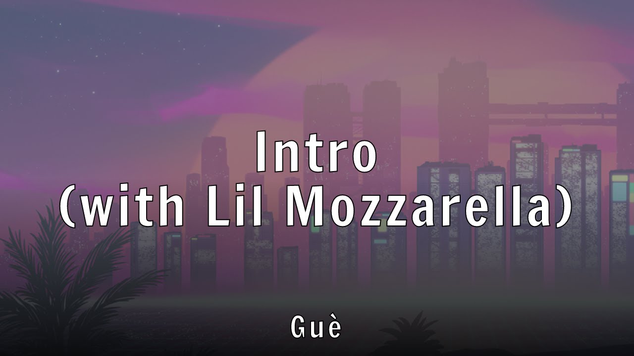 Gu&egrave; - Intro (with Lil Mozzarella) (Lyrics)