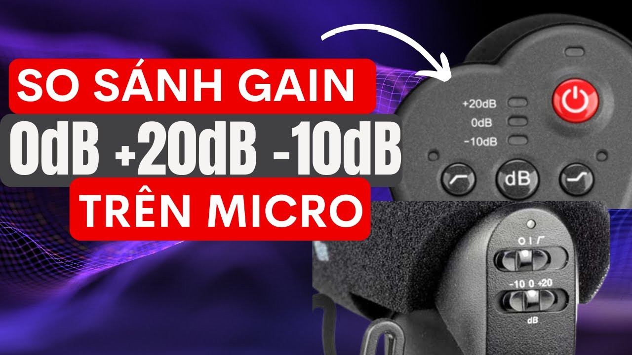 Sự khác nhau của gain 0dB +20dB -10dB trên microphone?