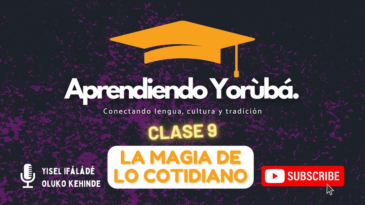 Aprendiendo Yorùbá 9 - La magia de lo cotidiano!!