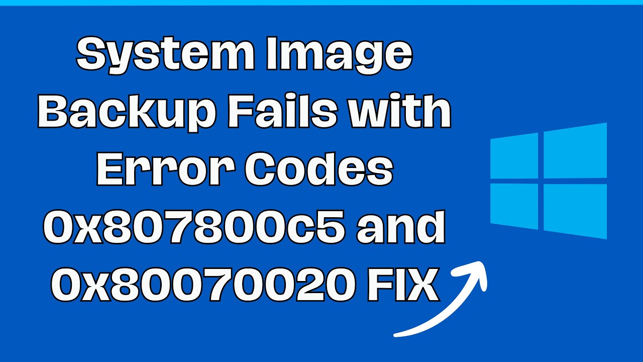 System Image Backup Fails with Error Codes 0x807800c5 and 0x80070020 FIX