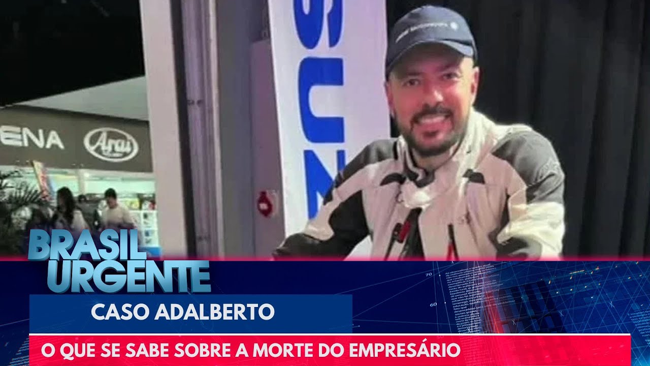 Caso Adalberto: o que se sabe sobre a morte do empresário | Brasil Urgente