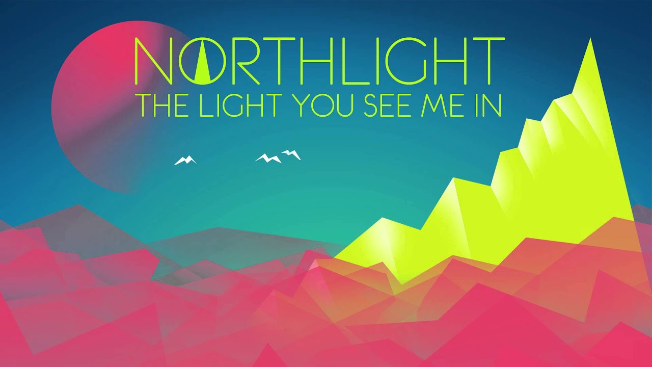 NORTHLIGHT - The Light You See Me In