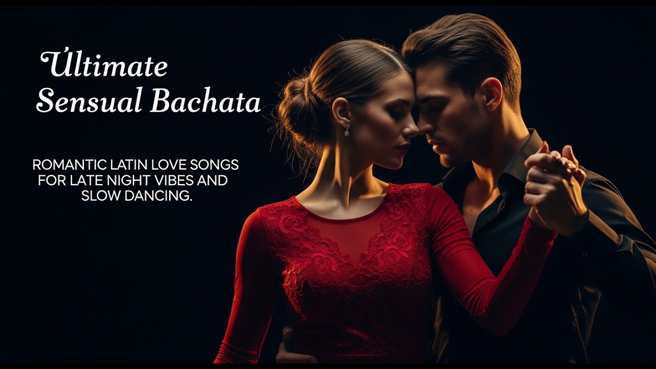 Ultimate Sensual Bachata | Romantic Latin Love Songs for Late Night Vibes and Slow Dancing