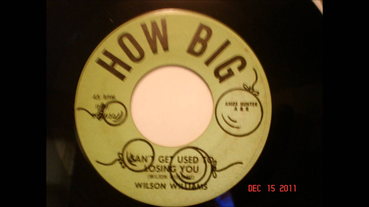 Wilson Williams*  Can't get used to losing you*'HOWBIG