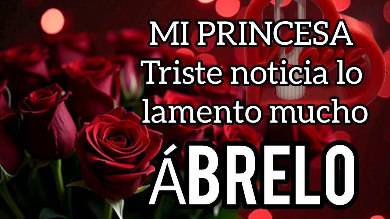 MI PRINCESA Triste noticia lo lamento mucho bb ME DUELE MUCHO QUERIDA😢TE AMO lamento haberlo pensado