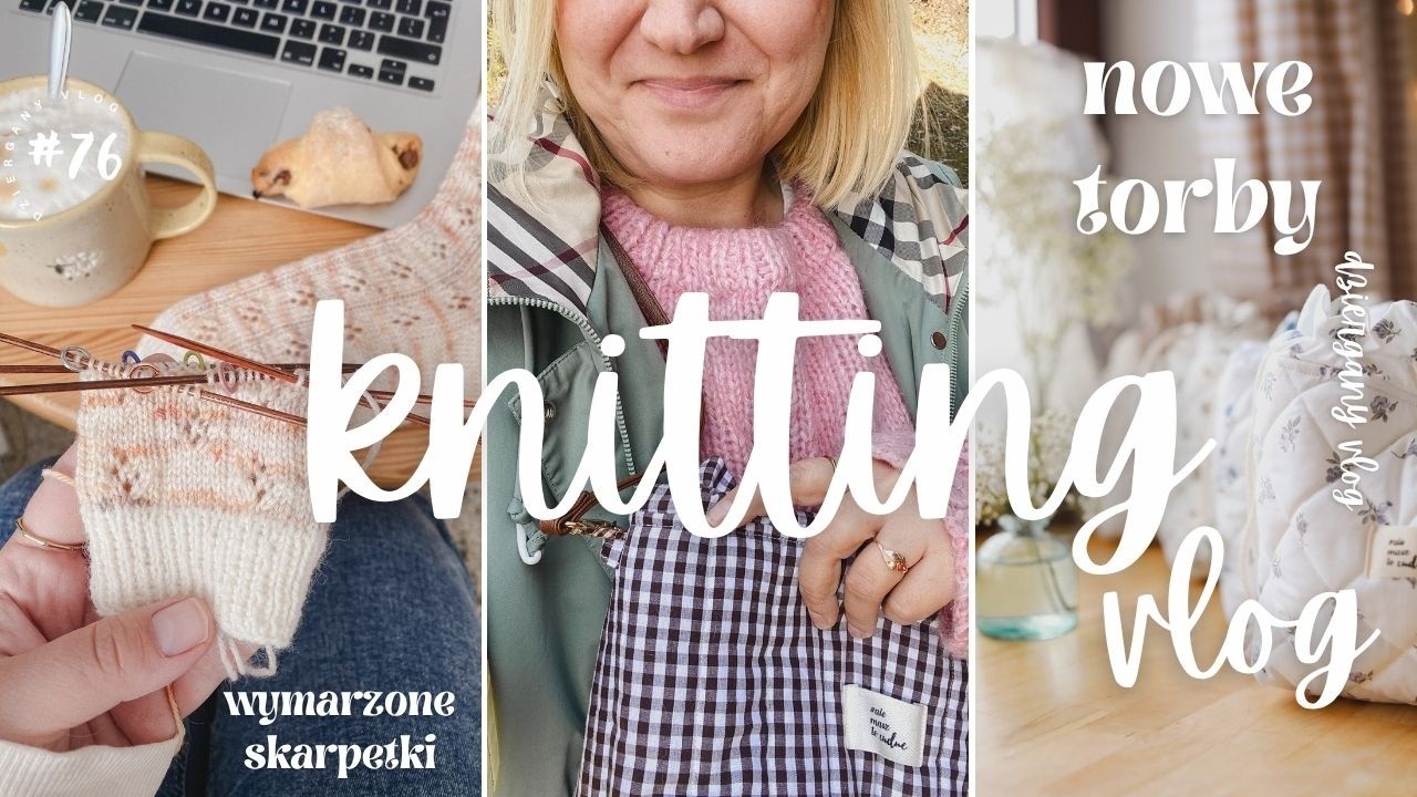nowe torby dla dziewiarek + na drutach skarpetki, marielle blouse i iris |  knitting vlog #76
