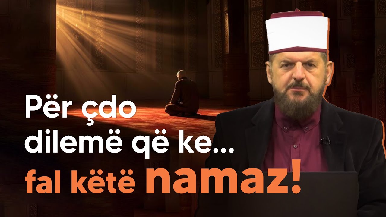 Për çdo dilemë që ke… fal këtë namaz! - Dr. Shefqet Krasniqi