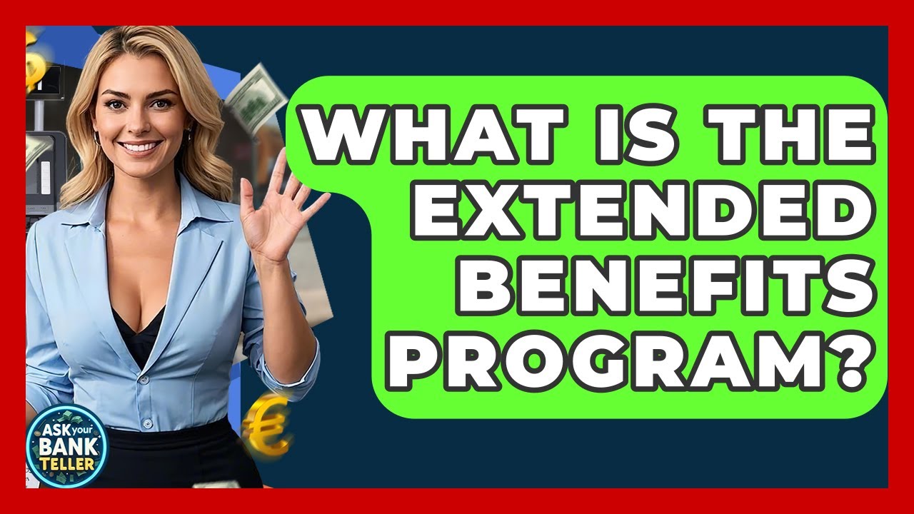 What Is The Extended Benefits Program? - Ask Your Bank Teller