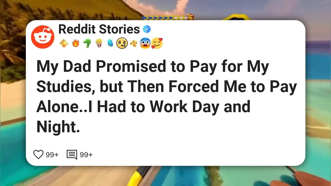 My Dad Promised to Pay for My Studies, but Then Forced Me to Pay Alone. I Had to Work Day #reddit