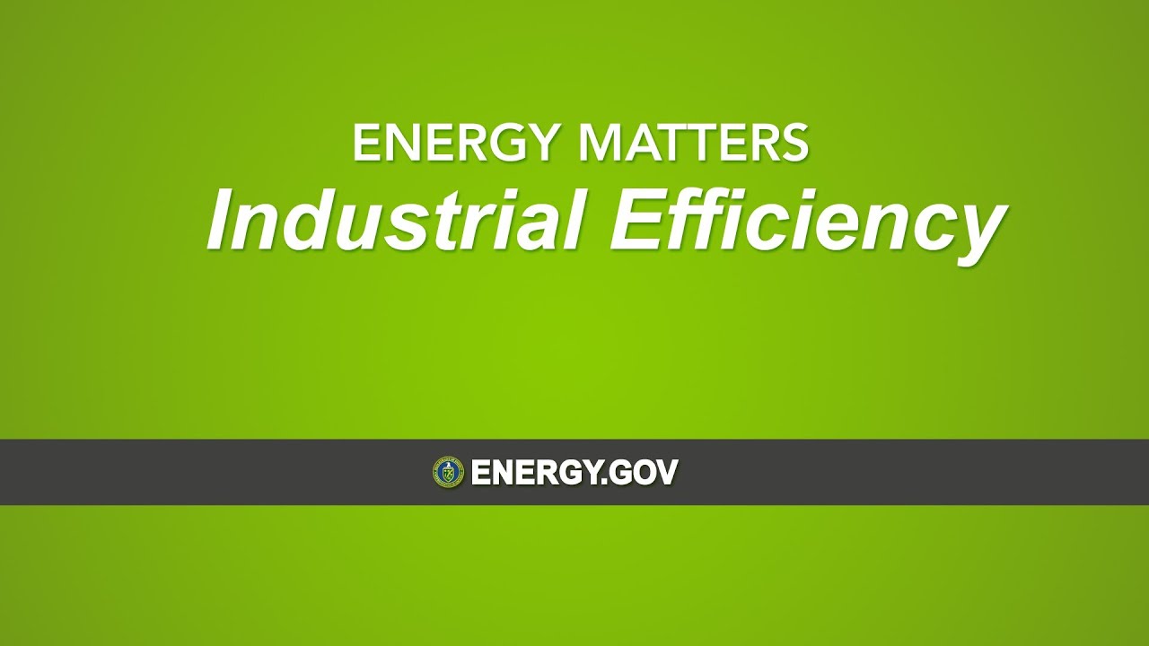 ENERGY MATTERS: Industrial Efficiency