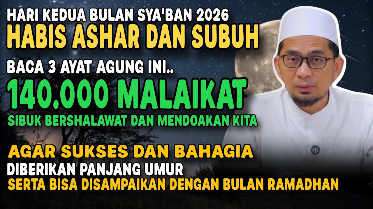 Hari Kedua Bulan Sya'ban, Baca Ayat Ini Habis Ashar & Shubuh, Ada 140. 000 Malaikat Mendoakan Kita