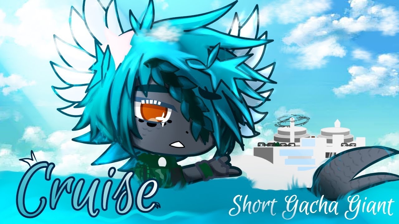°Cruise° - A Short Gacha Giant Vid - DESC.