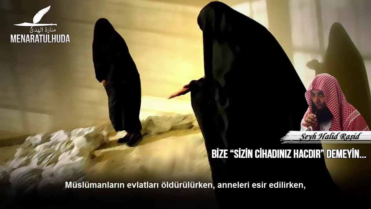 Bize “sizin cihadınız hacdır” demeyin      Şeyh Halid Raşid