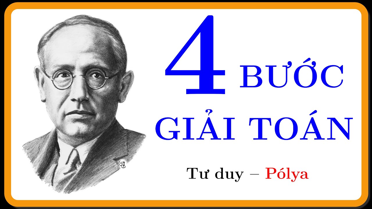 Bạn muốn giỏi toán? Xem 4 bước giải bất kỳ bài toán nào.