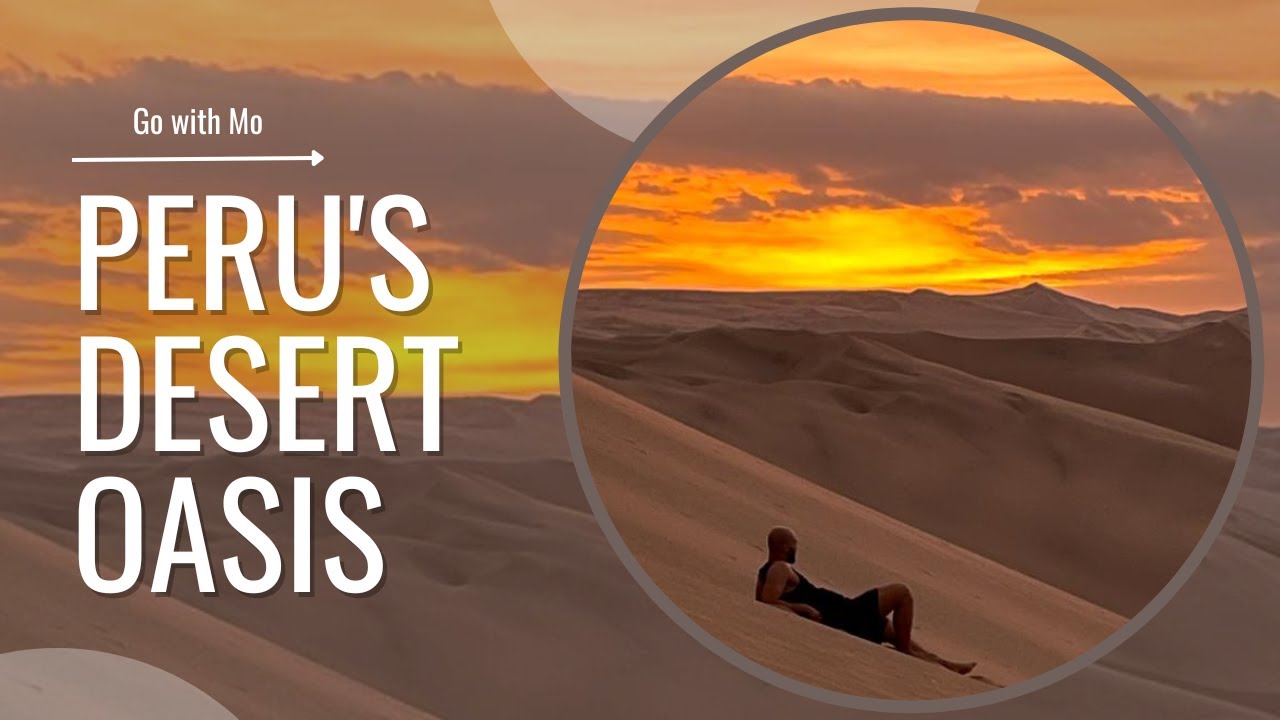 Huacachina, Peru's Hidden Desert Oasis | Go With Mo - Ica, Peru
