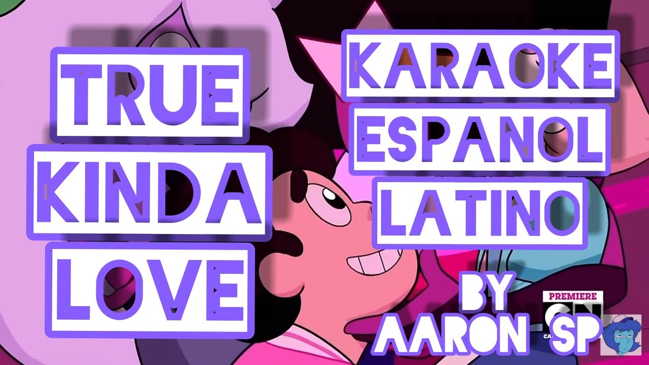Steven Universe True Kinda Love - Español Latino (Karaoke)