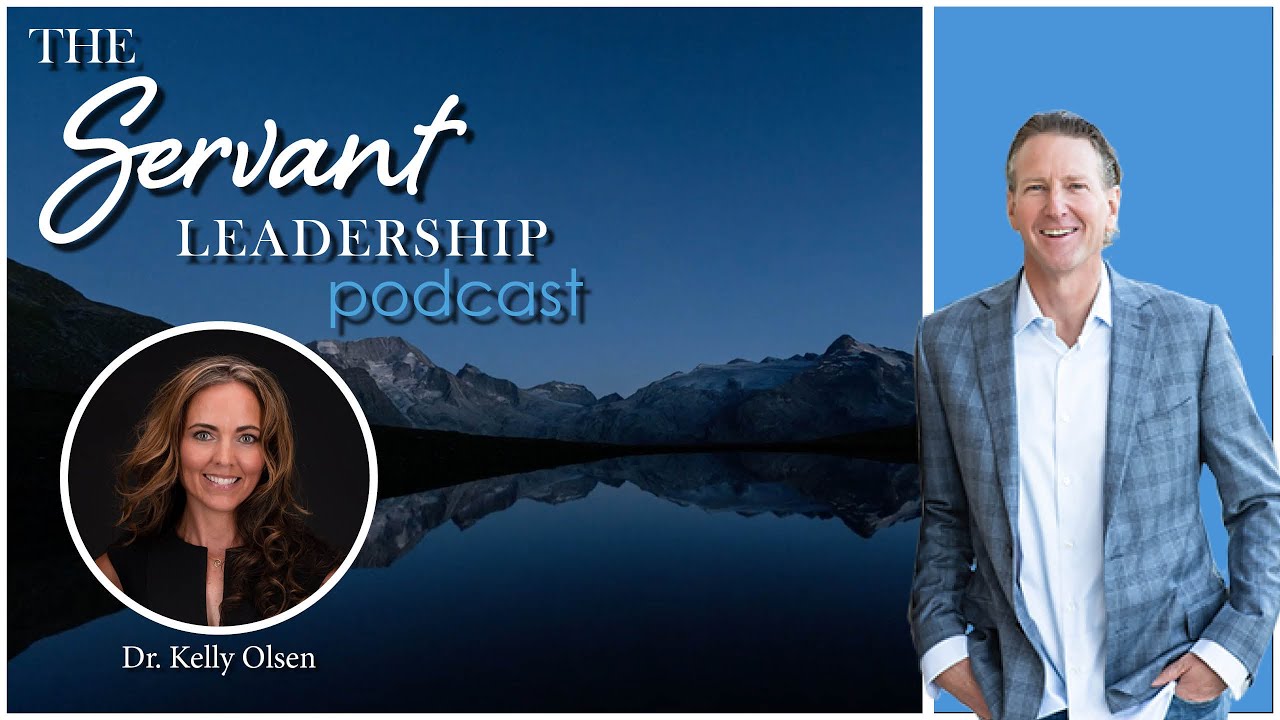 Servant Leadership Podcast - Dr. Kelly Olson