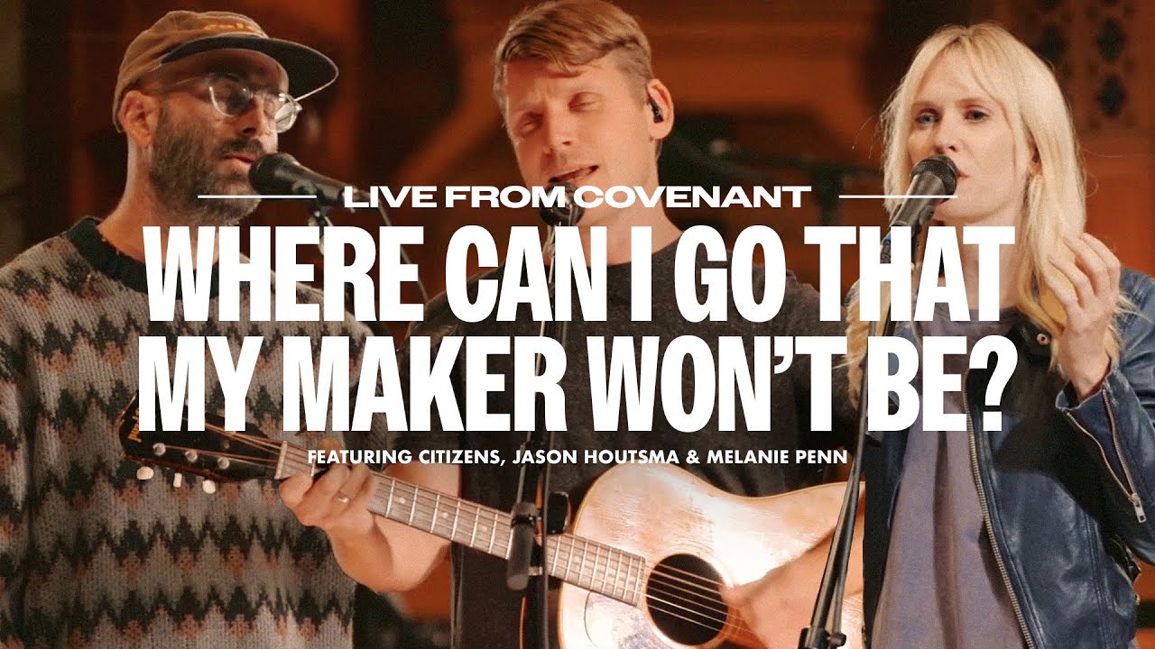 Where Can I Go That My Maker Won't Be? (feat. Citizens, Jason Houtsma & Melanie Penn) – Anchor Hymns