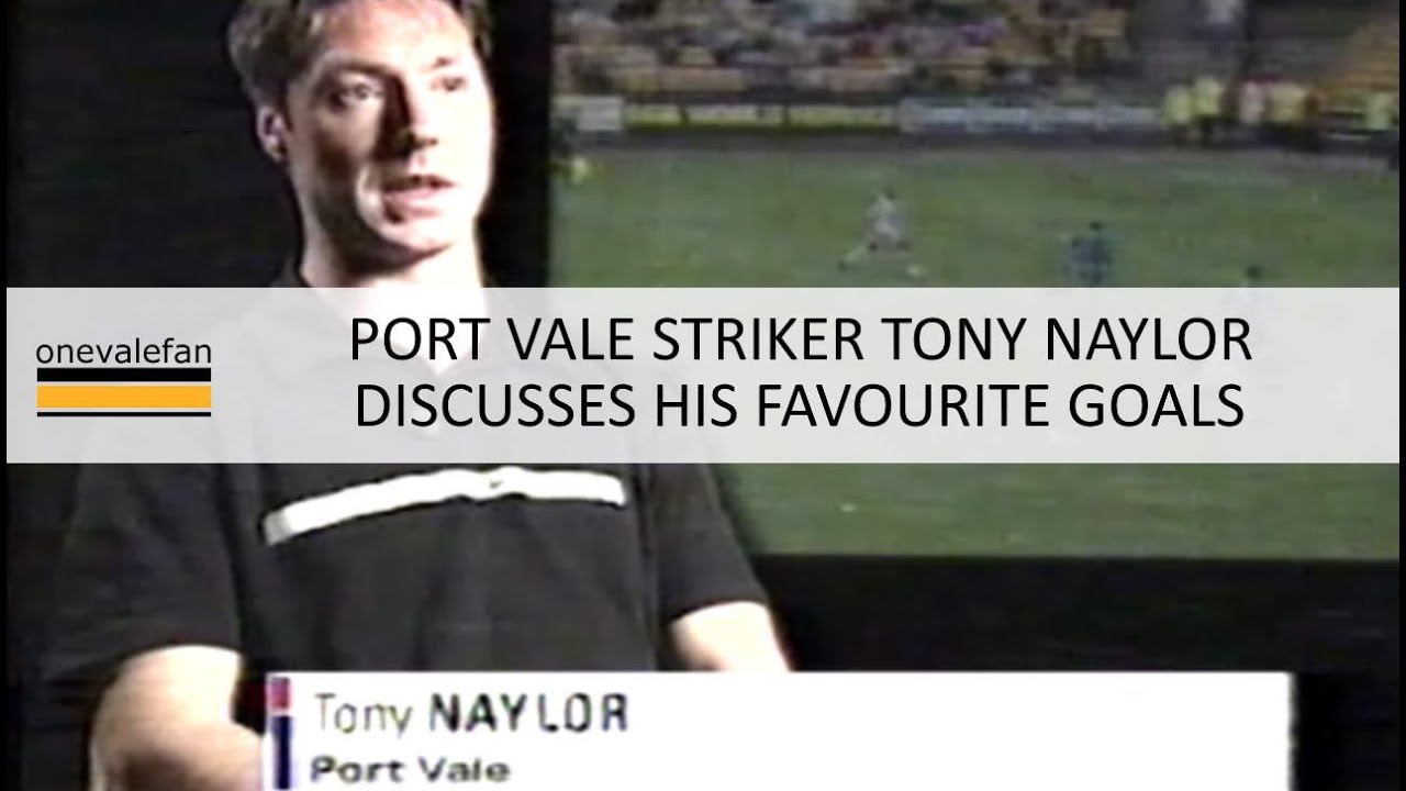 Port Vale striker Tony Naylor discusses his favourite goals in a 1999 interview