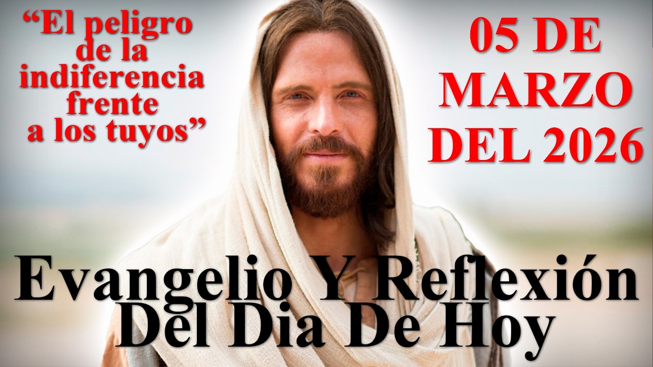 Evangelio y Reflexión 5 de Marzo 2026 | El peligro de la indiferencia frente a los tuyos