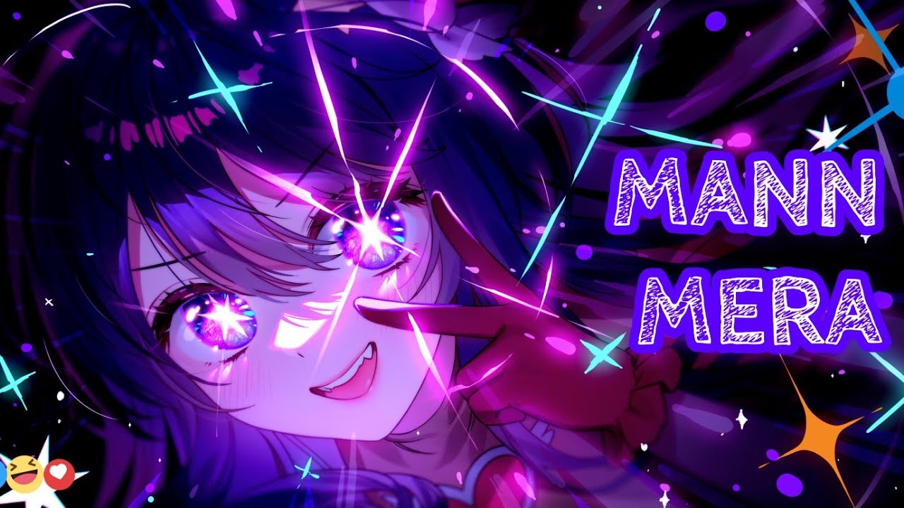 MANN MERA- Oshi no ko(My Star) || 