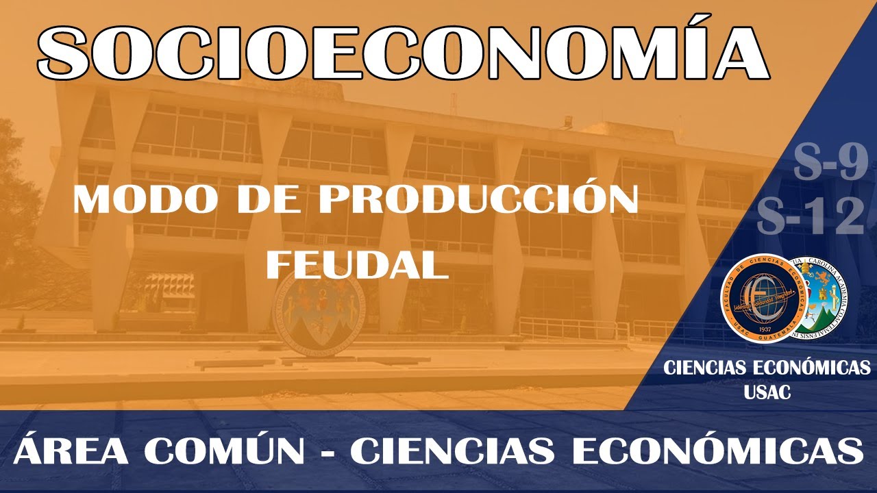 SOCIOECONOMÍA /MODO DE PRODUCCIÓN FEUDAL / ECONÓMICAS USAC