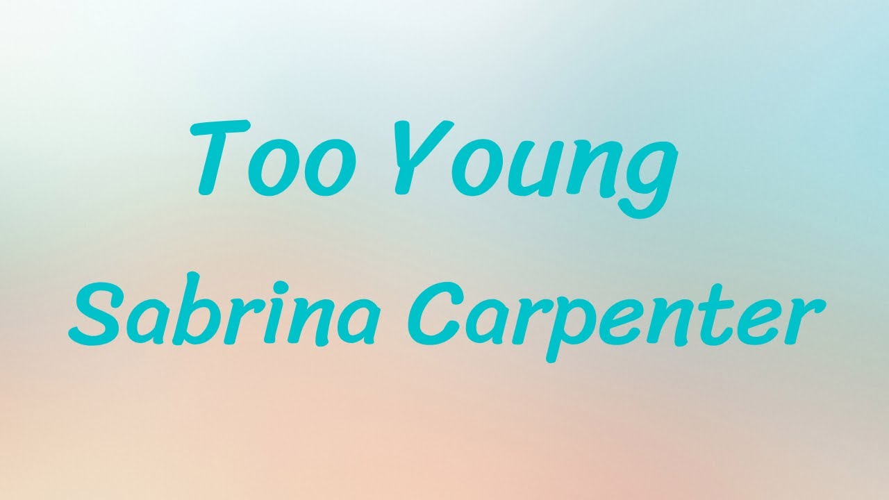 Too Young - Sabrina Carpenter - Lyrics
