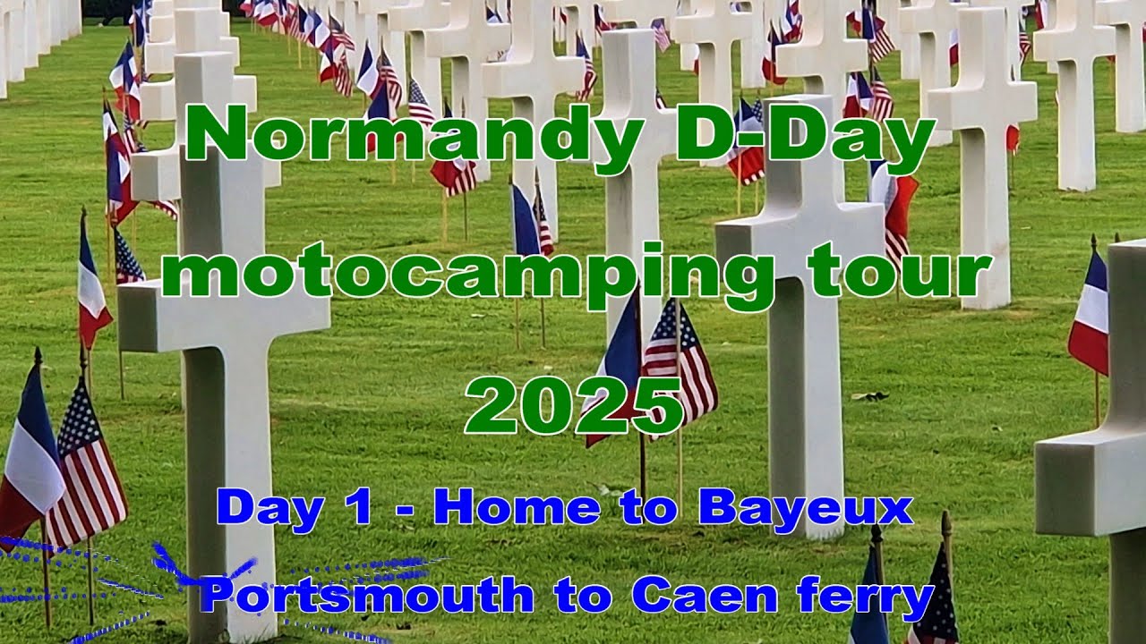Day 1 Normandy D-Day moto camping tour 2025 - Home to Bayeux