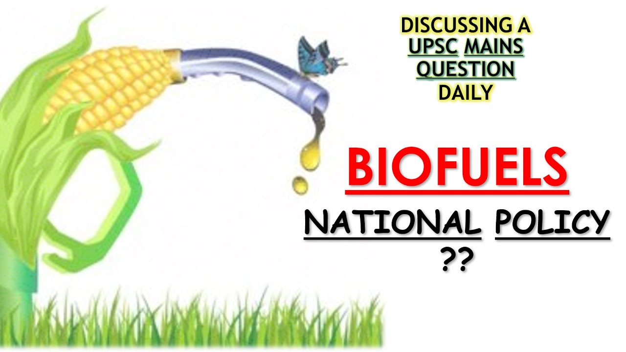 Mains A Day - Discussing National Policy on Biofuels - Environment Question for UPSC Mains - Week 15
