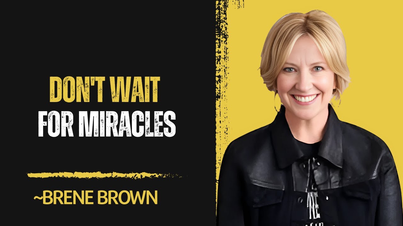 DON'T WAIT FOR MIRACLES || Brene Brown Best Motivational Speech