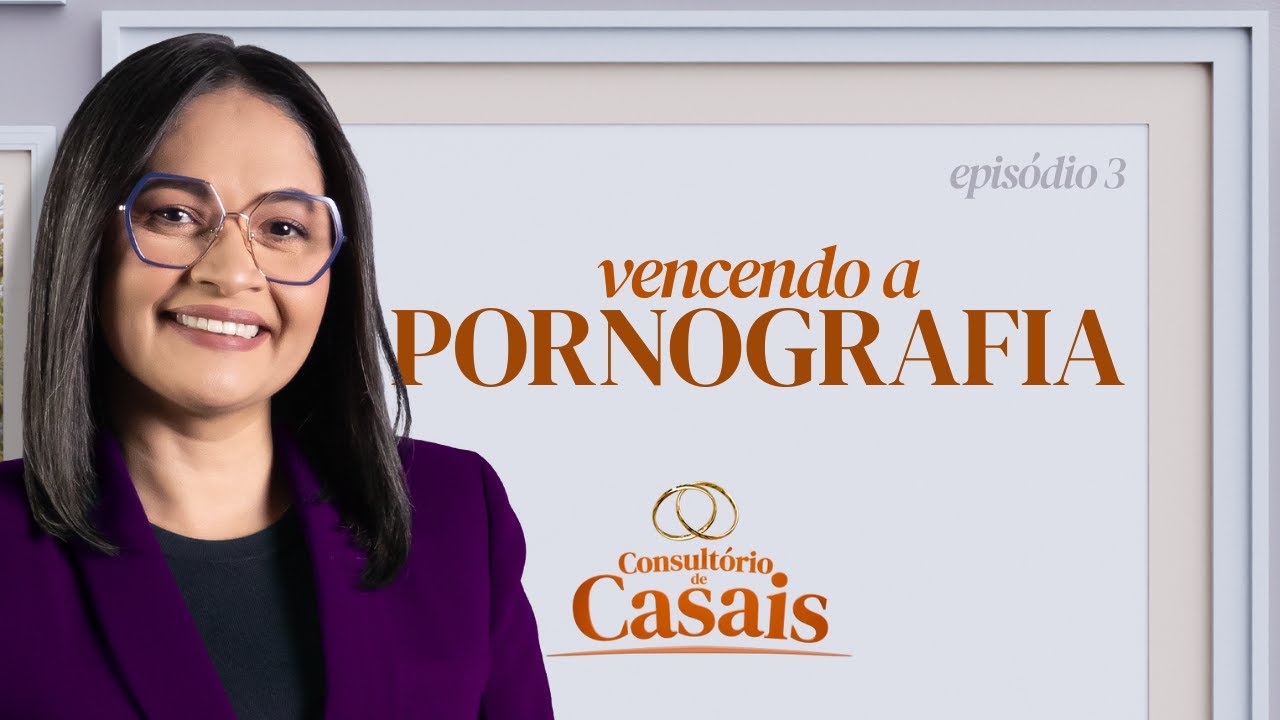 Vencendo a Pornografia: Como Restaurar a Intimidade | Consultório de Casais com Darleide Alves