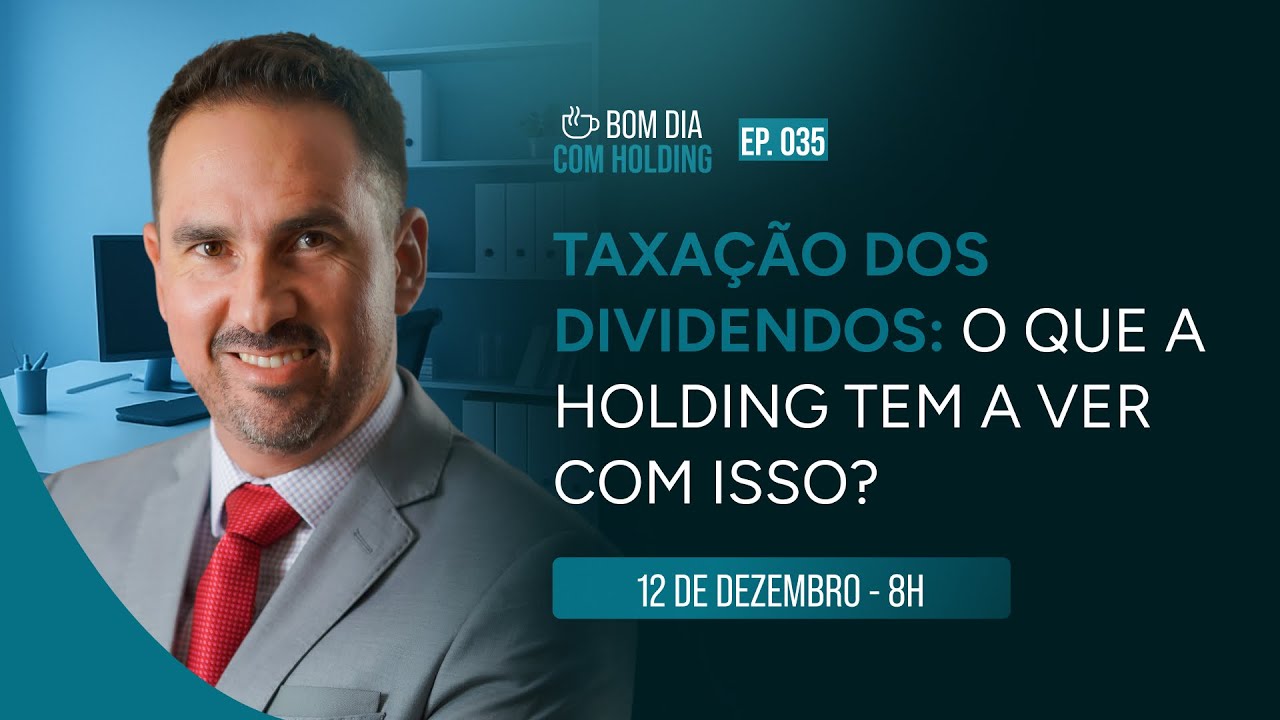 Taxação dos Dividendos: O que a Holding tem a ver com isso? Ep 35