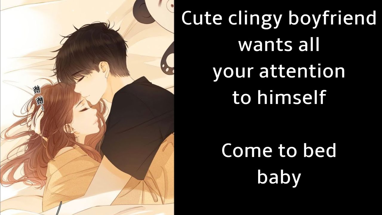 Cute clingy boyfriend wants all your attention to himself (Boyfriend Roleplay/Boyfriend Asmr)