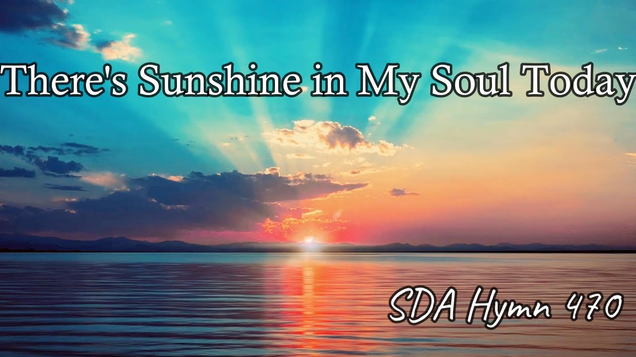 There's Sunshine in My Soul Today -  SDA Hymn 470 With Lyrics
