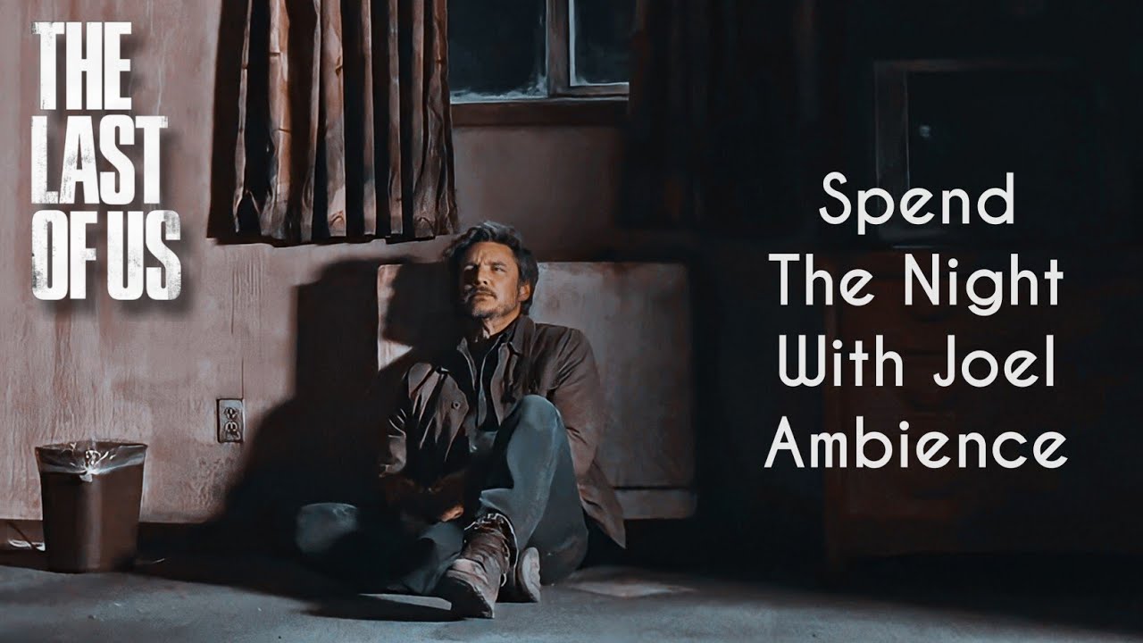 Spend The Night With Joel Miller || The Last Of Us Ambience